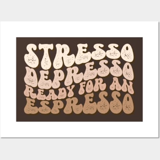 Stresso Depresso Ready for an Espresso Posters and Art